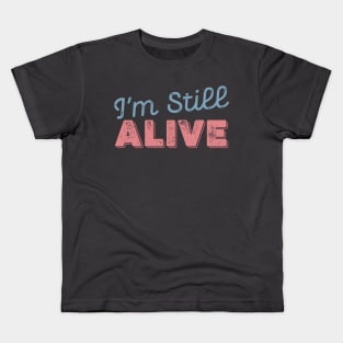 I'm still ALIVE Kids T-Shirt